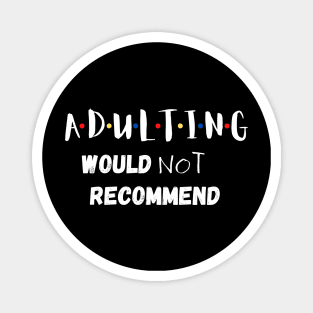 Adulting Would Not Recommend Magnet